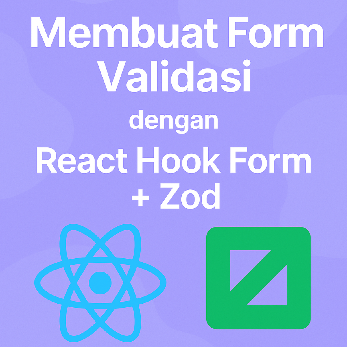 Membuat Form Validasi dengan React Hook Form + Zod
