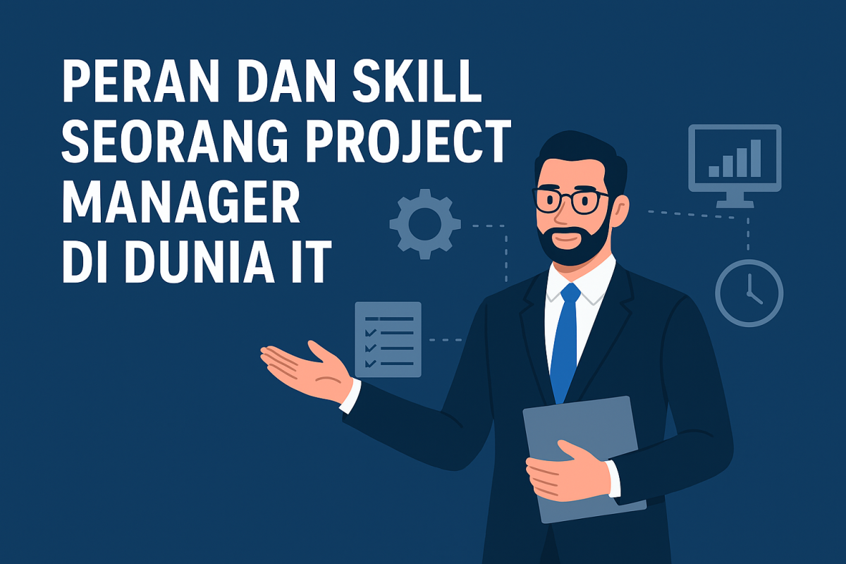 Peran dan Skill Seorang Project Manager di Dunia IT