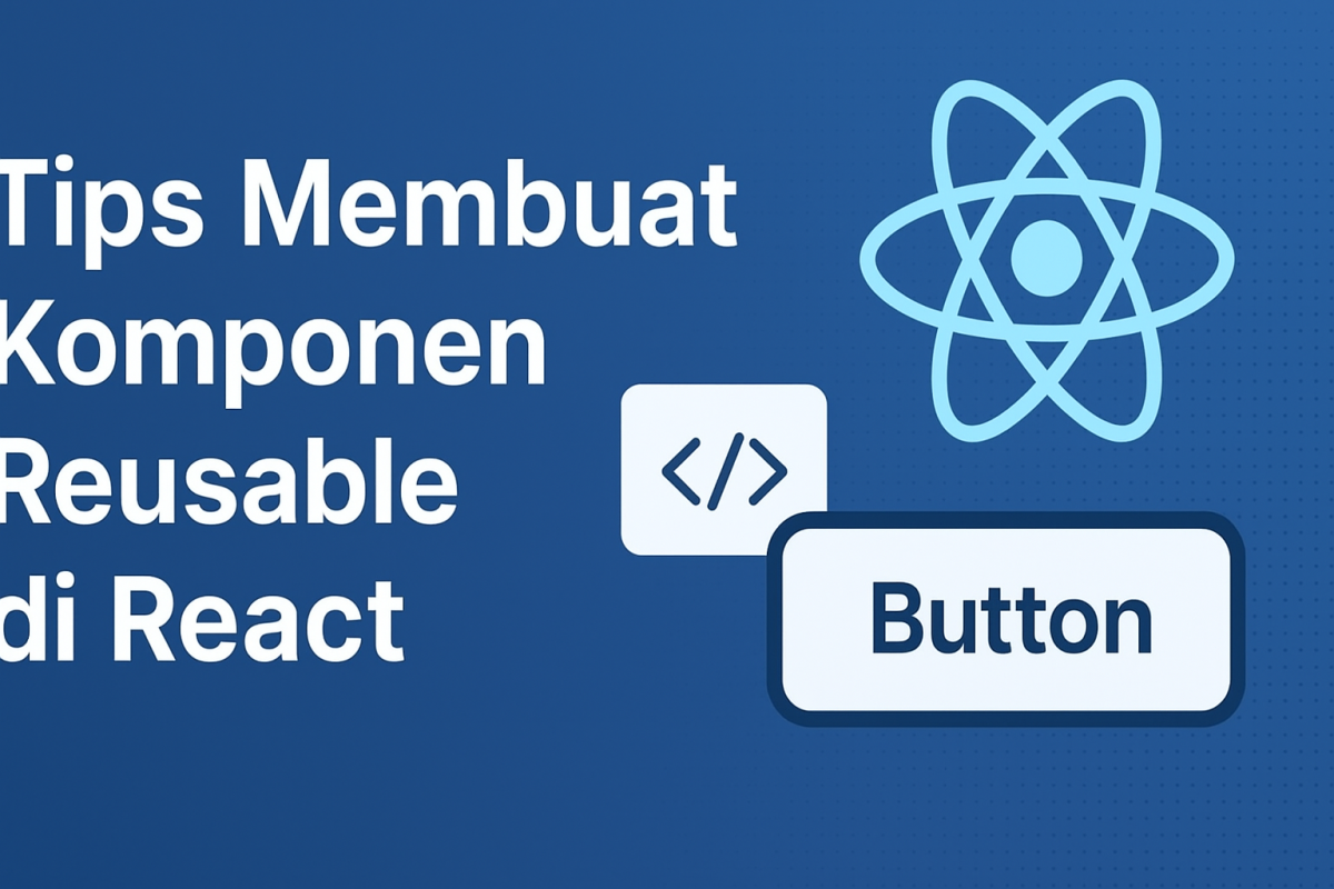 Tips Membuat Komponen Reusable di React