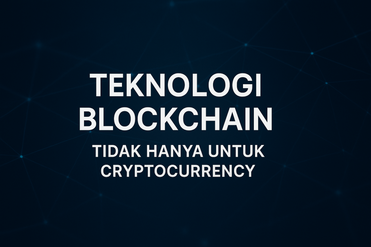 Teknologi Blockchain: Tidak Hanya untuk Cryptocurrency